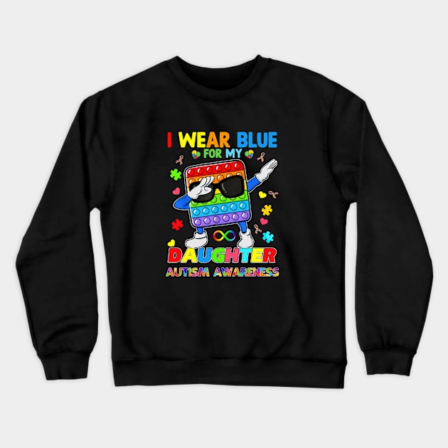 PopIt Dab I Wear Blue For My Daughter Autism Awareness Crewneck Sweatshirt by Brodrick Arlette Store